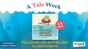 A Tale Week | 21 Книга: The crocodile who didn't like water | Helen Doron Russia