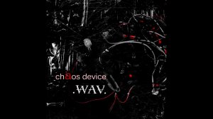 .WAV. (Александр Вагнер) - Chaos Device (CHAOS DEVICE EP 2020)