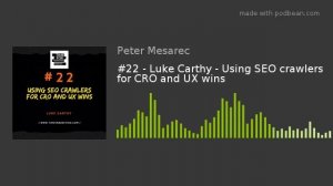 Episode 22 - Luke Carthy - Using SEO crawlers for CRO and UX wins