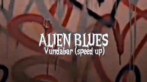 Alien Blues - Vundabar (speed up)