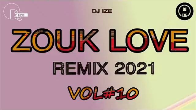 ZOUK LOVE REMIX 2021 DJ IZE VOL#10 смотреть онлайн