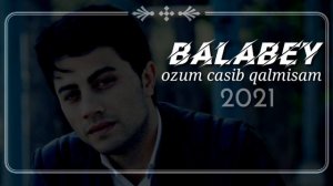 Balabey ozum casib qalmisam Yeni 2021