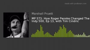 MP 573: How Roger Penske Changed The Indy 500, Ep 13, with Tim Cindric