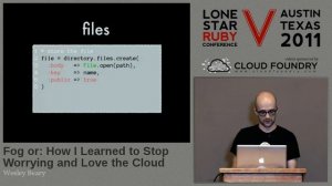 Lone Star Ruby Conference 2011 Fog or: How I Learned to Stop Worrying and Love the Cloud