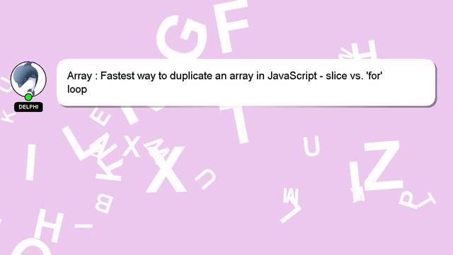 Array : Fastest way to duplicate an array in JavaScript - slice vs. 'for' loop