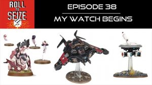 Roll to Seize Ep. 38 - My Watch Begins