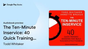 The Ten-Minute Inservice: 40 Quick Training… by Todd Whitaker · Audiobook preview