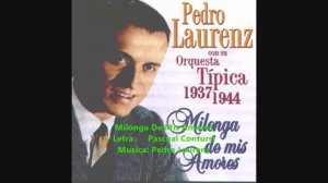 PEDRO LAURENZ - MILONGA DE MIS AMORES - 1937