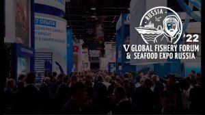 V Global Fishery Forum & Seafood Expo Russia 2022