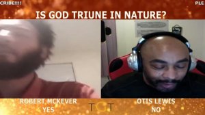 Robert McKever Vs Otis Lewis: Is God Triune In Nature? EP 178