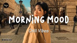 Morning Mood - Best songs to boost your mood ~ English Chill Songs