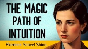 "Awaken Your Inner Power" - THE MAGIC PATH OF INTUITION - Florence Scovel Shinn - AUDIOBOOK