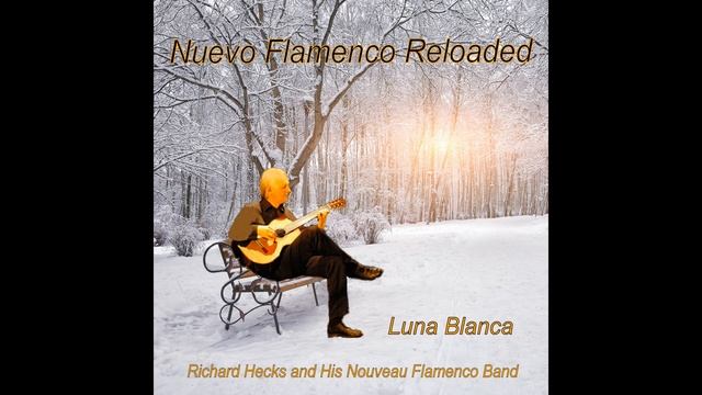 Nuevo Flamenco Reloaded - Richard Hecks and His Nouveau Flamenco Band Luna Blanca. смотреть онлайн
