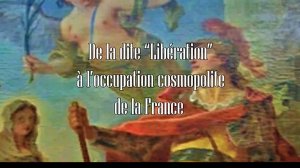 De la dite "Libération" à l'occupation cosmopolite de la France 1/2