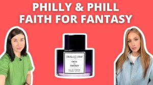 Philly & Phill Faith For Fantasy | НОВИНКА | Наши первые впечатления