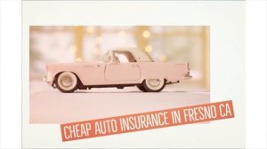 Cheap Auto Insurance in Fresno CA
