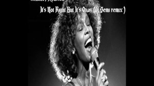 Whitney Houston - It's Not Right But It's Okay (Dj Semi remix )
