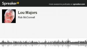 Lou Majors (part 3 of 4, made with Spreaker)