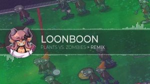 Loonboon • Plants Vs. Zombies [ Remix ]