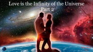 060. Love is the Infinity of the Universe - Part 2.mp4