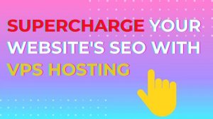 Supercharge Your Website's SEO with VPS Hosting