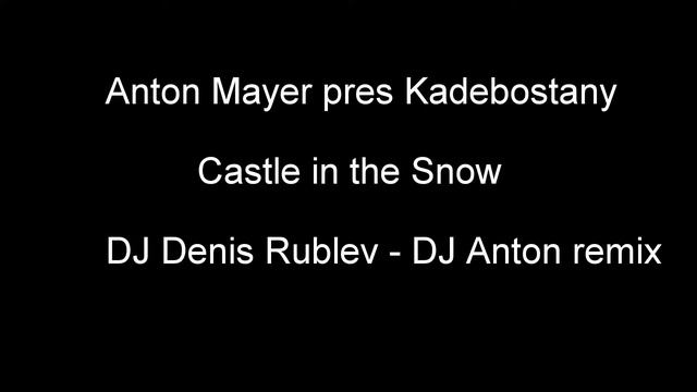 Anton Mayer pres Kadebostany - Castle in the Snow (DJ Denis Rublef & DJ Anton Remix)