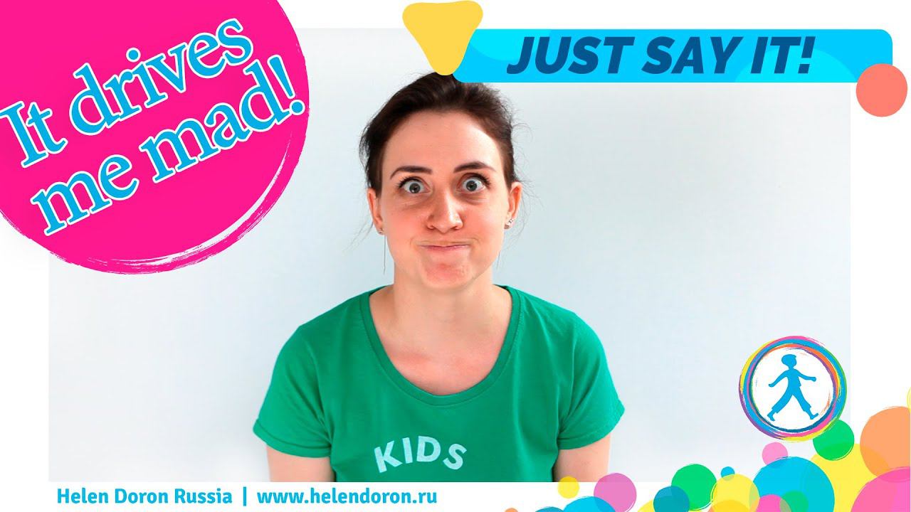 Just Say It | Выпуск 2: It drives me mad! | Helen Doron Russia