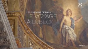 Les chemins de Bach Un Voyage à Lübeck Raphaël Pichon Ensemble Pygmalion