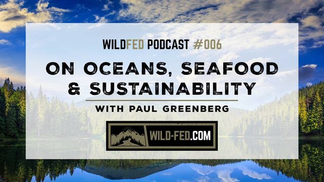 On Oceans, Seafood & Sustainability with Paul Greenberg — WildFed Podcast #006 смотреть онлайн
