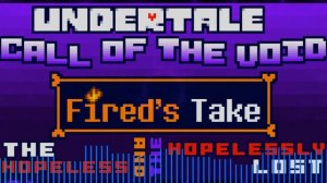 The Hopeless and the Hopelessly Lost - Undertale Call Of The Void (Fireds Take) OST