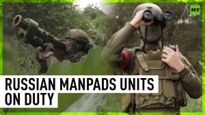 MANPADS units of the Russian forces in action amid hostilities