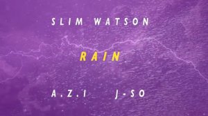 Slim Watson "RAIN" feat. A.Z.I & J-SO