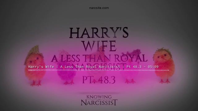 Harrys Wife : A Less Than Royal Narcissist : Part 48.3