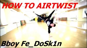 How To AIRTWIST(EN SUB) | Bboy Fe_DoSk1n