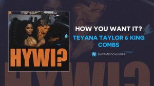 Teyana Taylor & King Combs - How You Want It? [HYWI] (AUDIO)