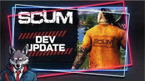 SCUM - обновленная информация о разработке