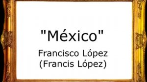 México - Francisco López (Francis López) [Pasodoble]