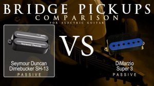 Seymour Duncan DIMEBUCKER SH-13 vs DiMarzio SUPER 3 - Bridge Guitar Pickup Comparison Tone Demo