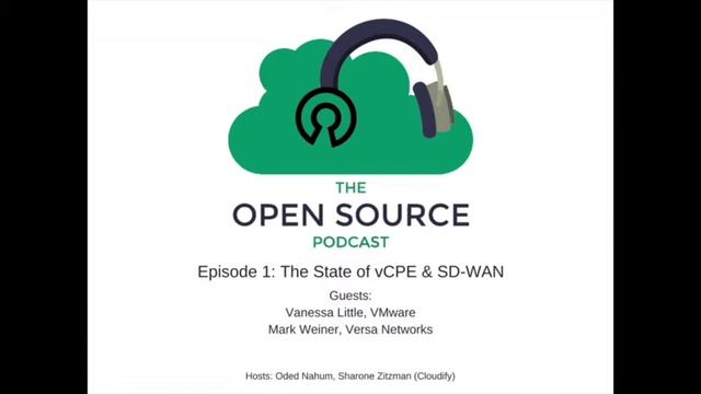 The Open Source Podcast - Episode 1: The State of vCPE  SD-WAN w VMware Versa and Cloudify