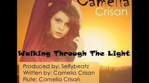 Camelia Crisan - Walking Through The Light (original song)