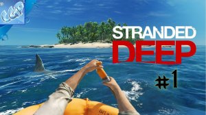 Stranded Deep ► Начинаем выживать на острове! Прохождение игры - 1