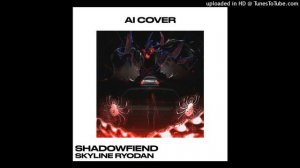 Shadowfiend - Skyline Ryodan (AI COVER) Shadowraze, Jzxdx