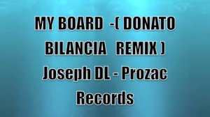 MY BOARD ( DONATO BILANCIA REMIX ) JOSEPH DL - PROZAC RECORDS