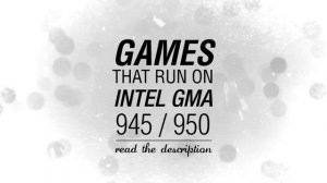 Games That Run On Intel GMA 945/950 (Games List)