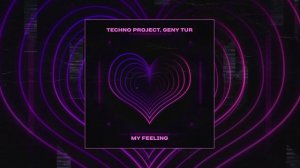 Techno Project, Geny Tur - My Feeling (Официальная премьера трека)