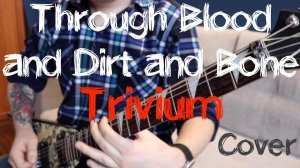 Through Blood and Dirt and Bone - Trivium (Cover)