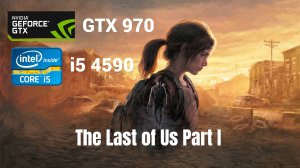 The Last of Us Part I GTX 970 Intel Core i5 4590 DDR3 16GB