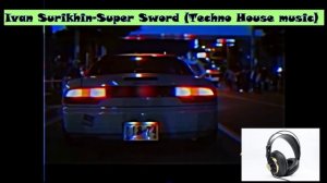 Ivan Surikhin-Super Sword (Techno House music)