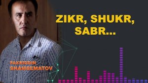 Зикр, шукр, сабр - Фаҳриддин Шамсематов