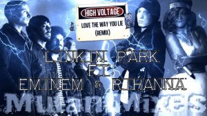 High Voltage/Love The Way You Lie (MUTANTmixes Mash-Up) - Linkin Park ft. Eminem & Rihanna